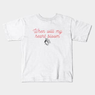 When will my heart bloom Kids T-Shirt